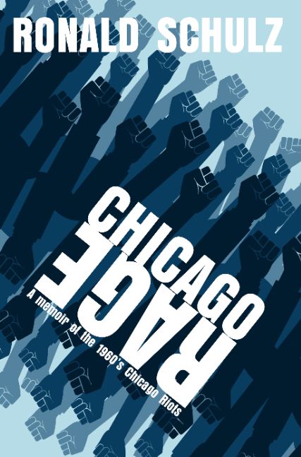 Chicago Rage (Memoirs of a 1960s Hippy)